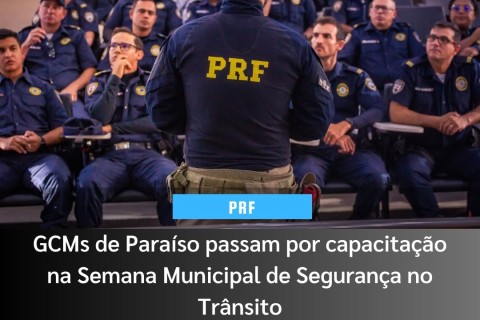 GCMs de Paraíso passam por capacitação na Semana Municipal de Segurança no Trânsito