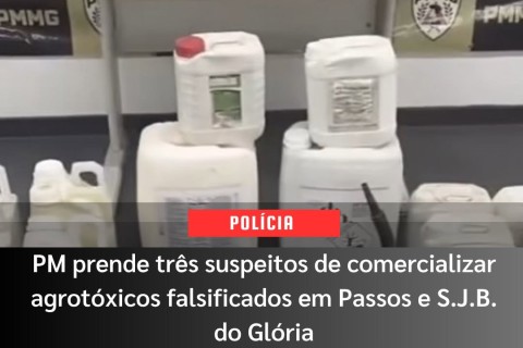 PM prende três suspeitos de comercializar agrotóxicos falsificados em Passos e S.J.B. do Glória